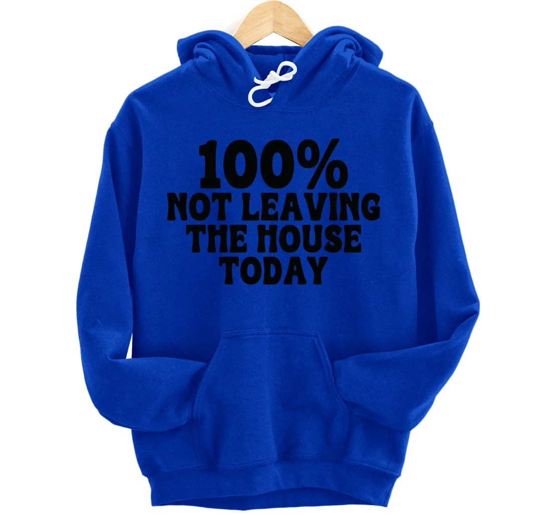 100% not leaving the house today funny mom sayings idea tees Pullover Hoodie