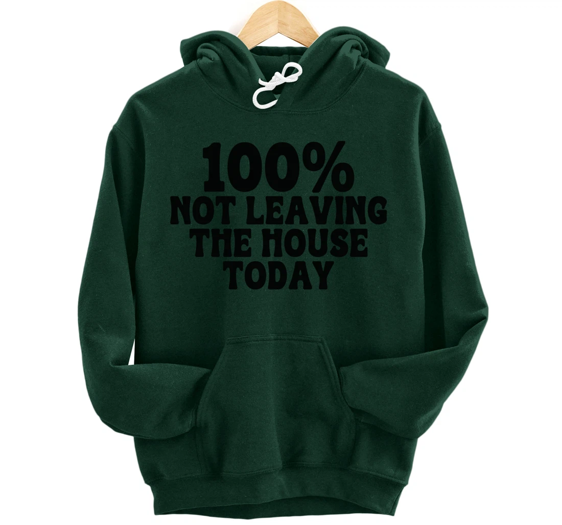 100% not leaving the house today funny mom sayings idea tees Pullover Hoodie