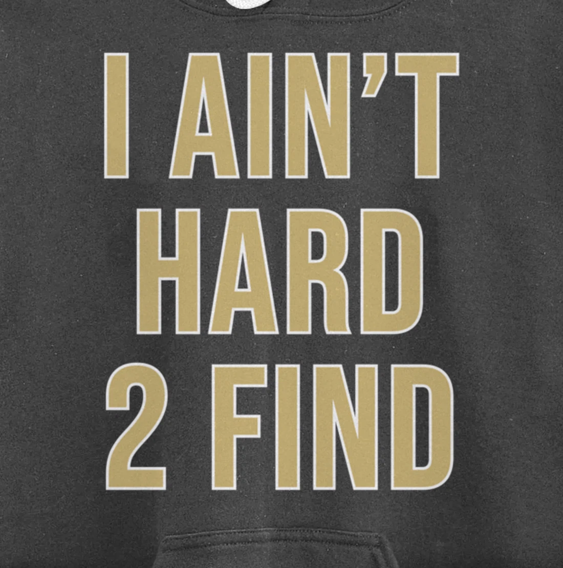 I Ain't Hard 2 Find Pullover Hoodie