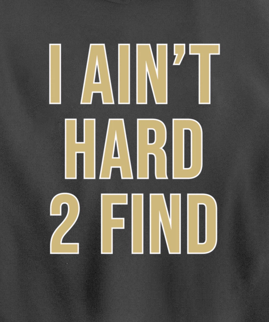 I Ain't Hard 2 Find Pullover Hoodie