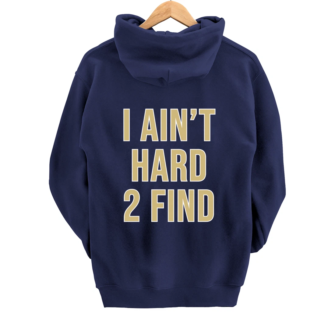 I Ain't Hard 2 Find Pullover Hoodie