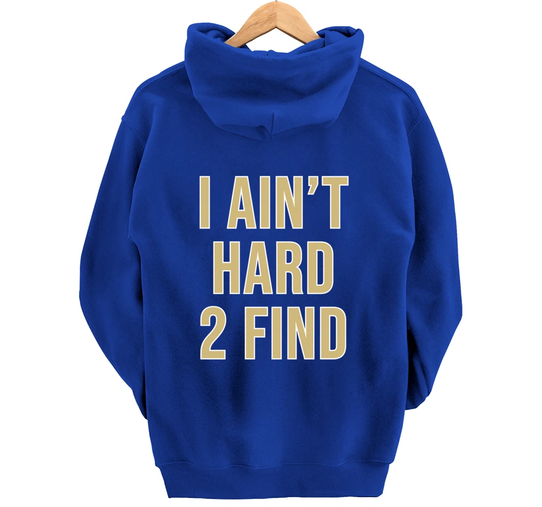 I Ain't Hard 2 Find Pullover Hoodie