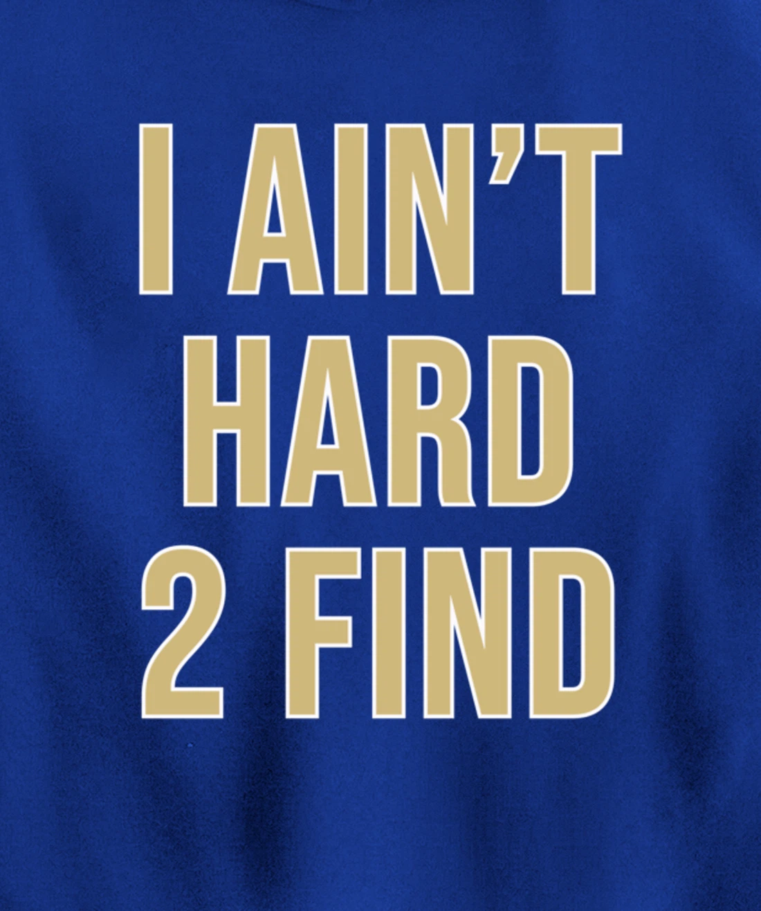 I Ain't Hard 2 Find Pullover Hoodie