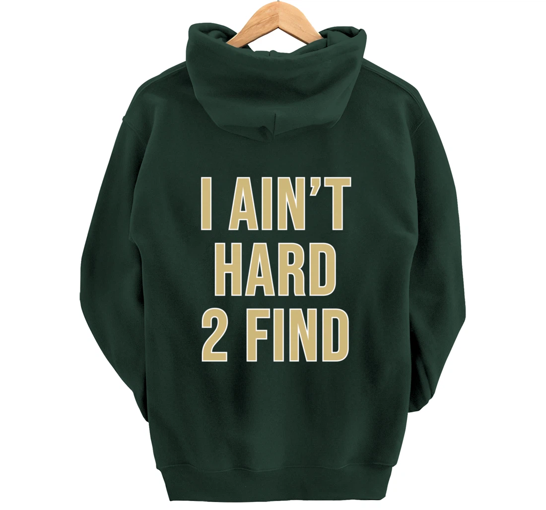I Ain't Hard 2 Find Pullover Hoodie