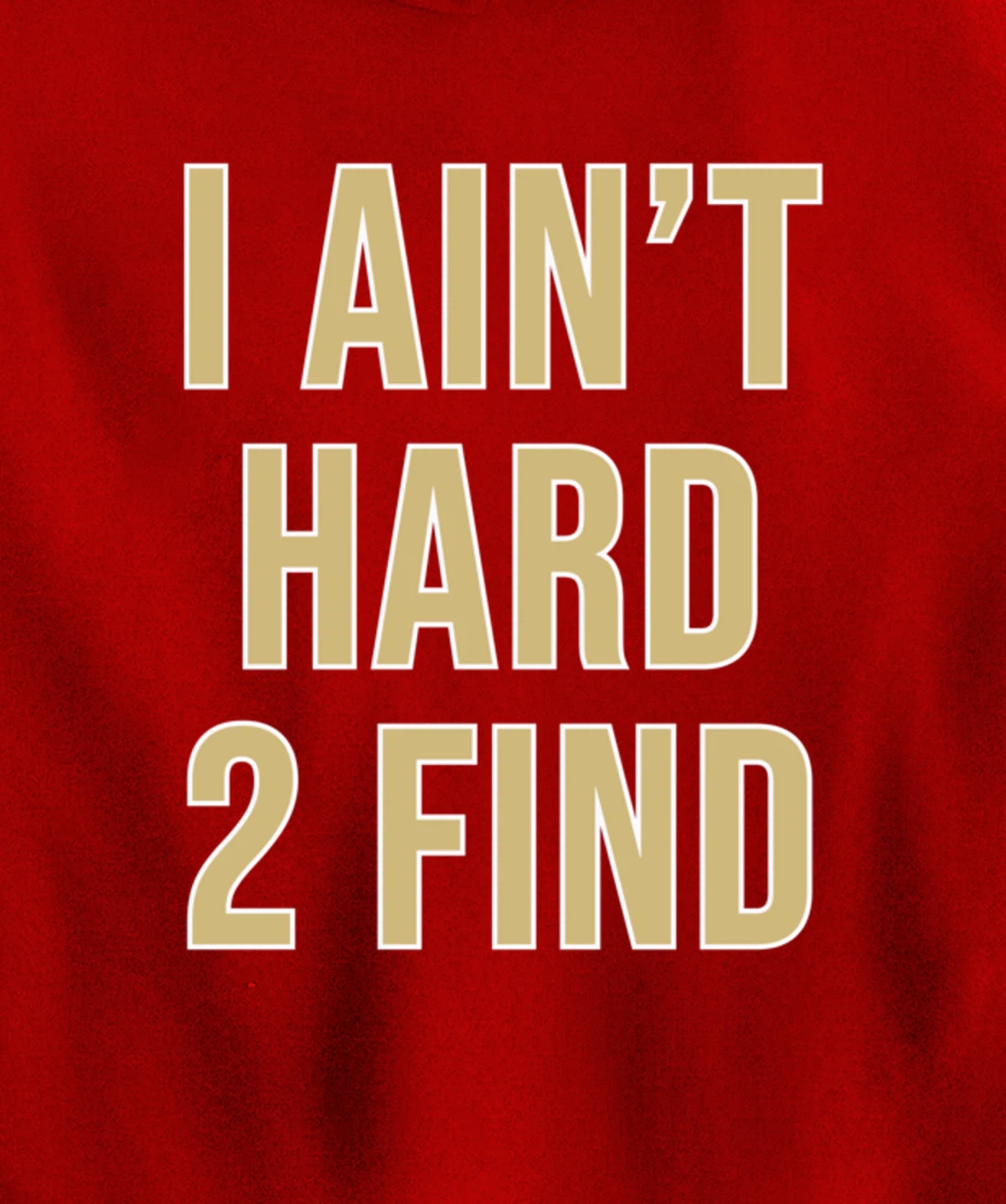 I Ain't Hard 2 Find Pullover Hoodie