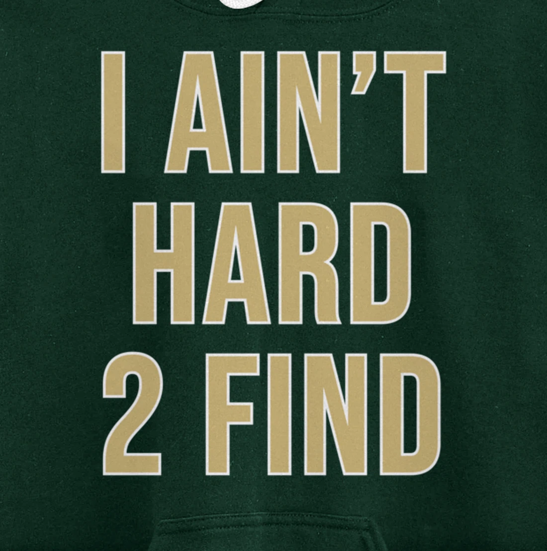 I Ain't Hard 2 Find Pullover Hoodie