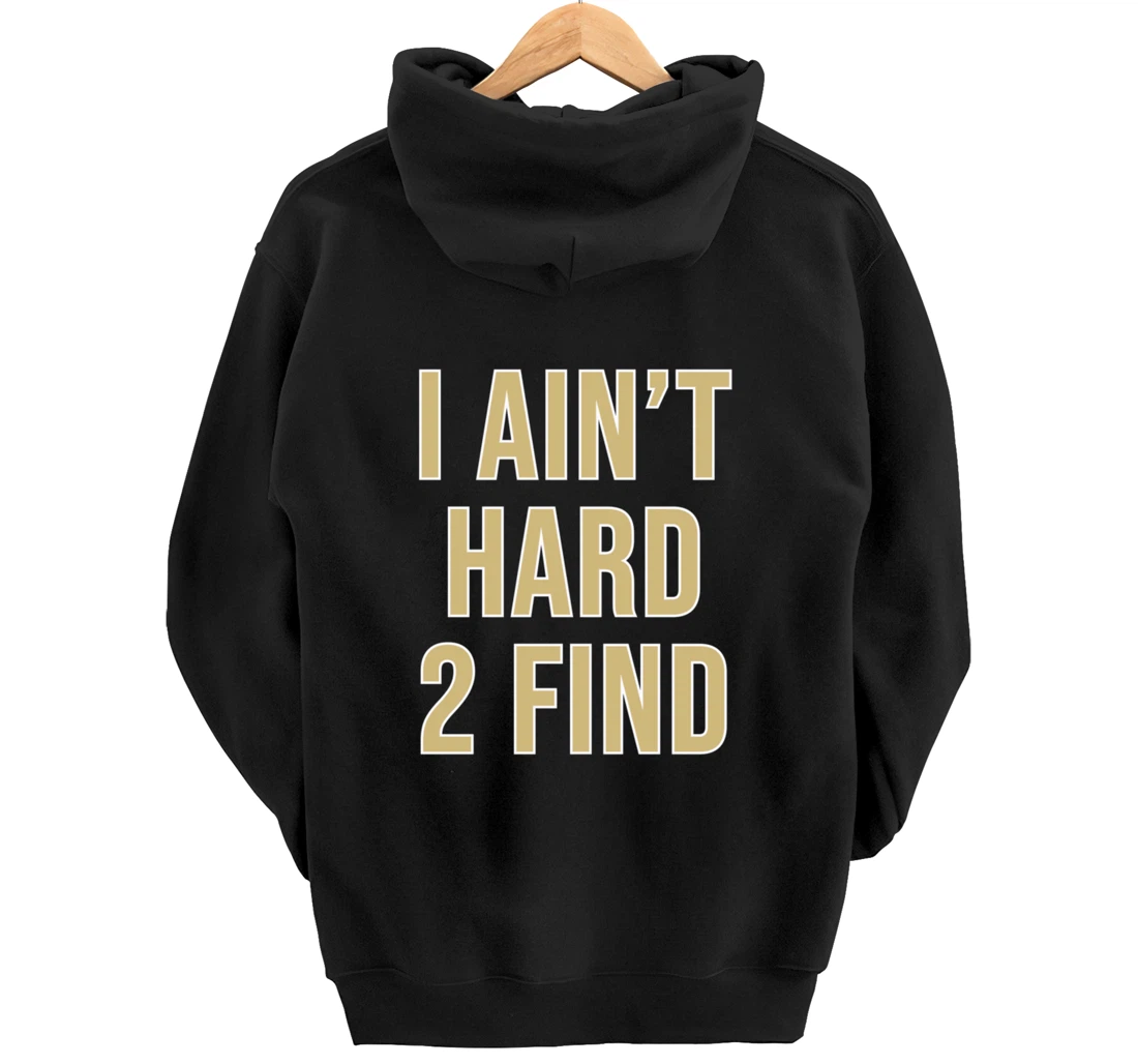 I Ain't Hard 2 Find Pullover Hoodie