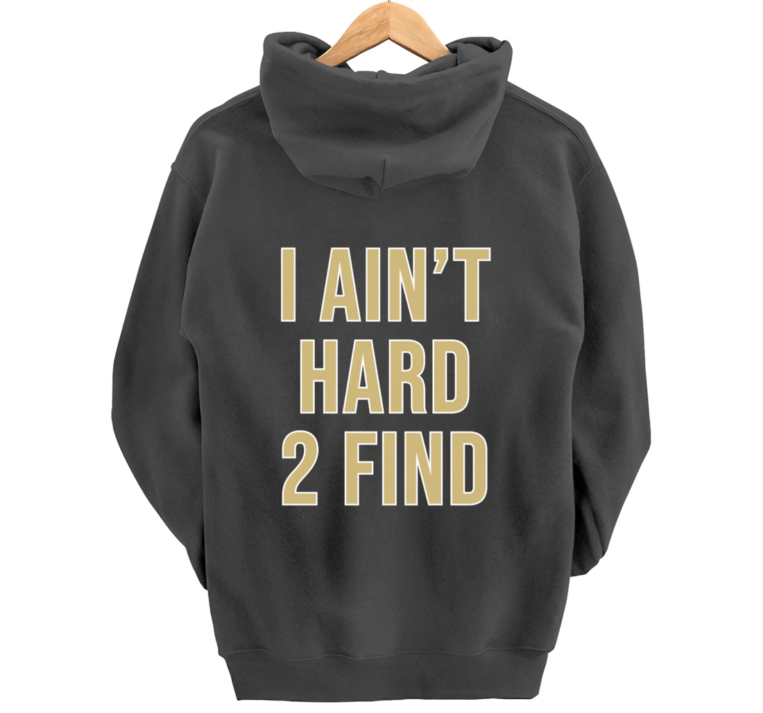 I Ain't Hard 2 Find Pullover Hoodie