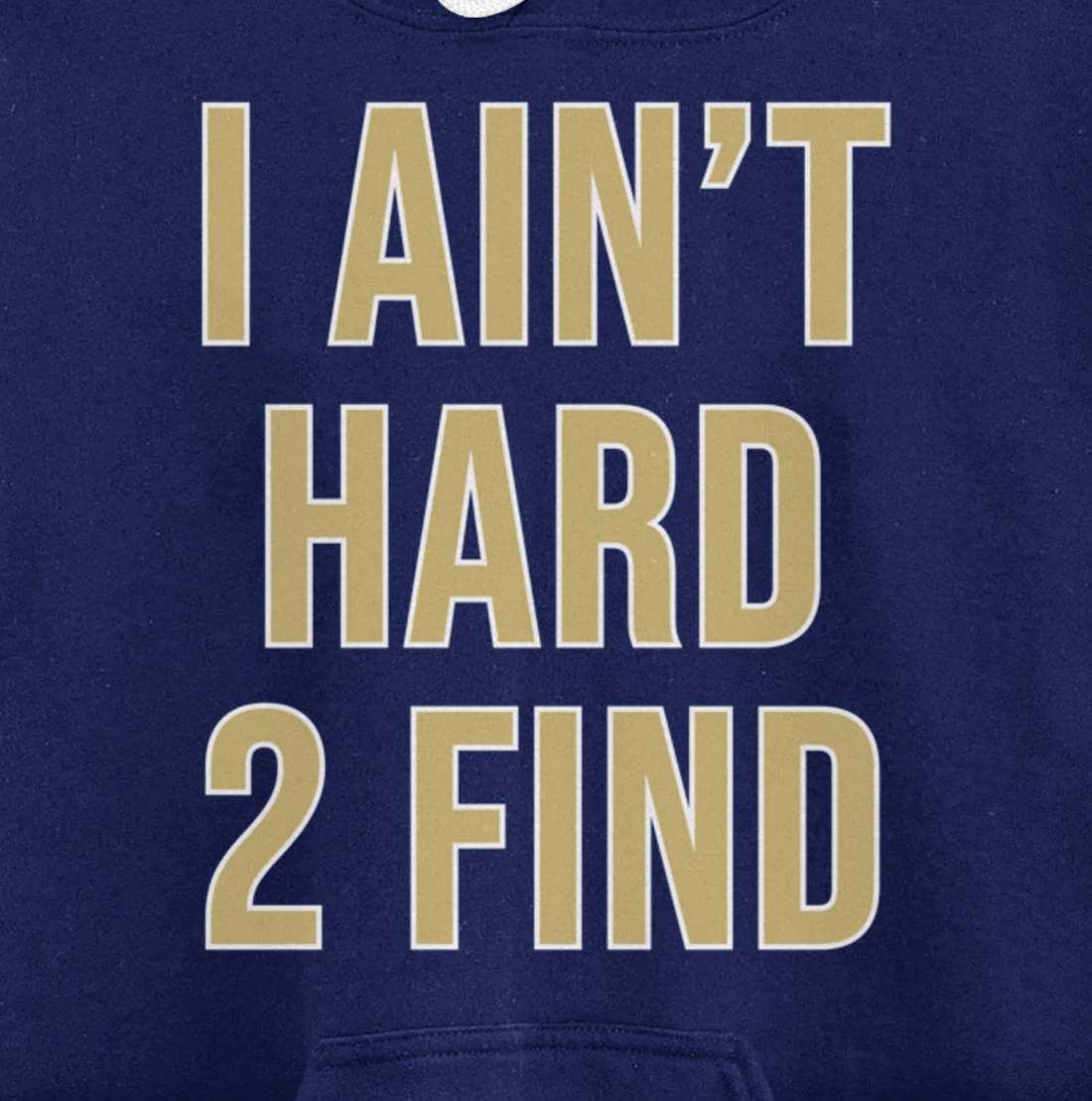 I Ain't Hard 2 Find Pullover Hoodie