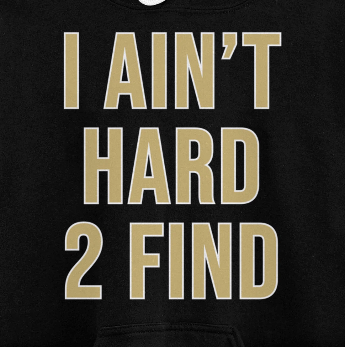 I Ain't Hard 2 Find Pullover Hoodie