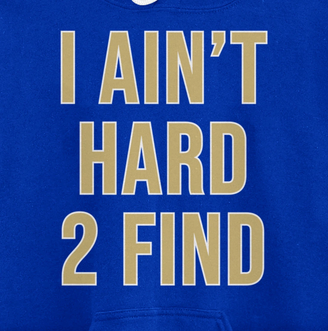 I Ain't Hard 2 Find Pullover Hoodie