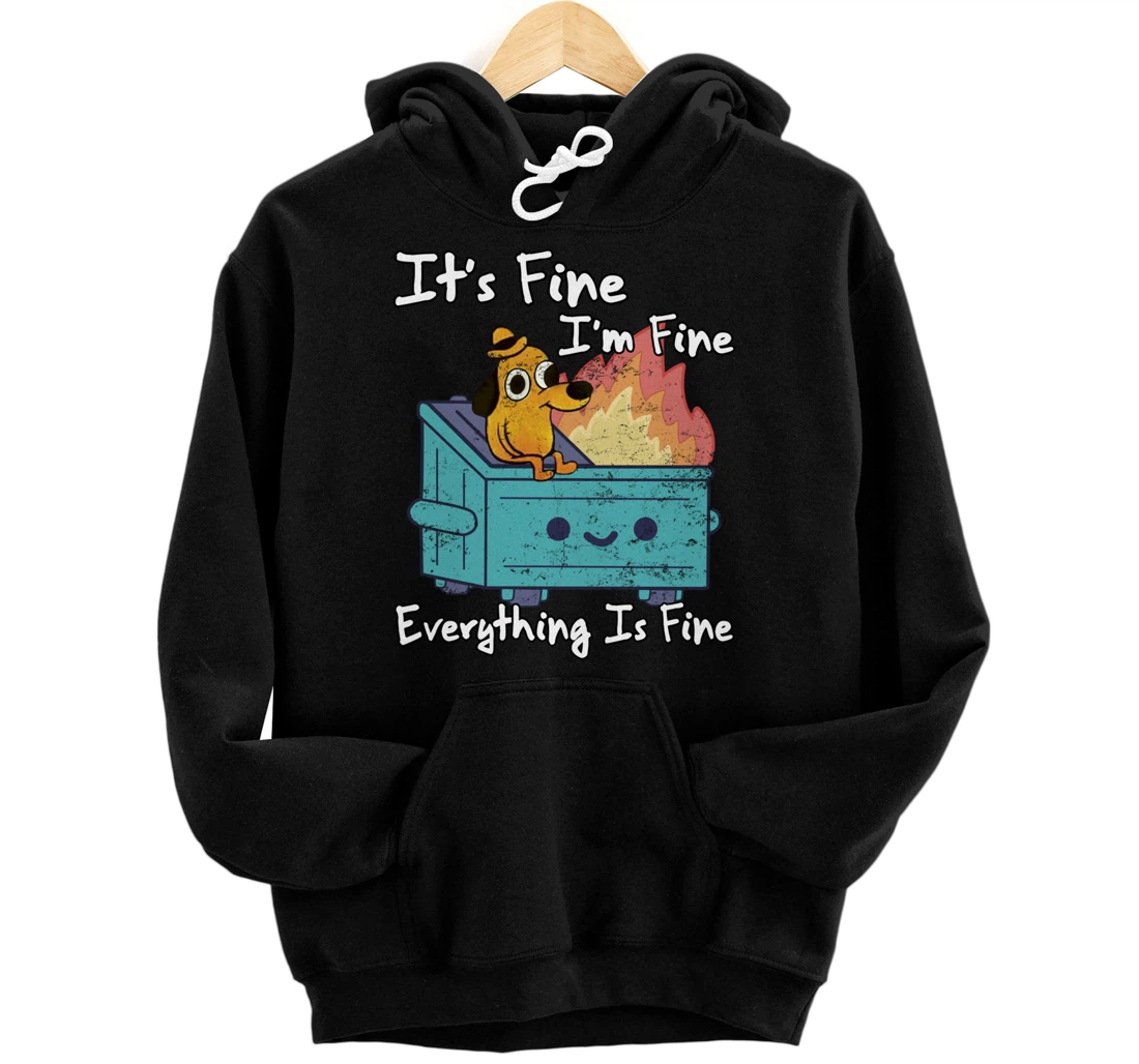 Funny dumpster Its Fine I'm Fine Everything Is Fine dog meme Pullover Hoodie