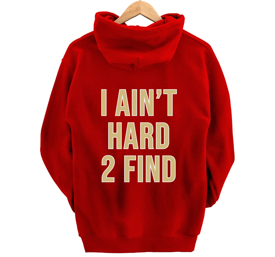 I Ain't Hard 2 Find Pullover Hoodie