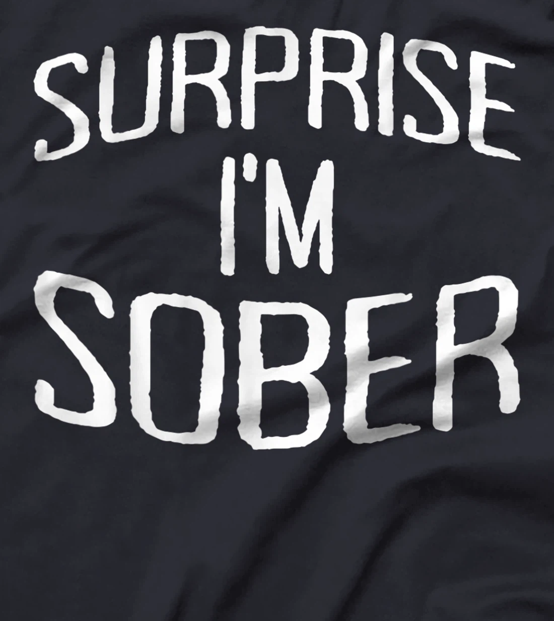 Surprise I'm Sober Clean Sobriety No Alcohol Living Sober T-Shirt, Women T-Shirt