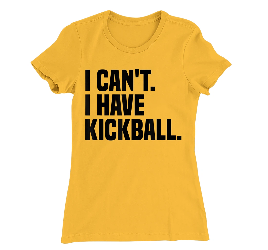 Womens Kickball Player I Can't I Have Kickball T-Shirt, Kid T-Shirt and Women T-Shirt