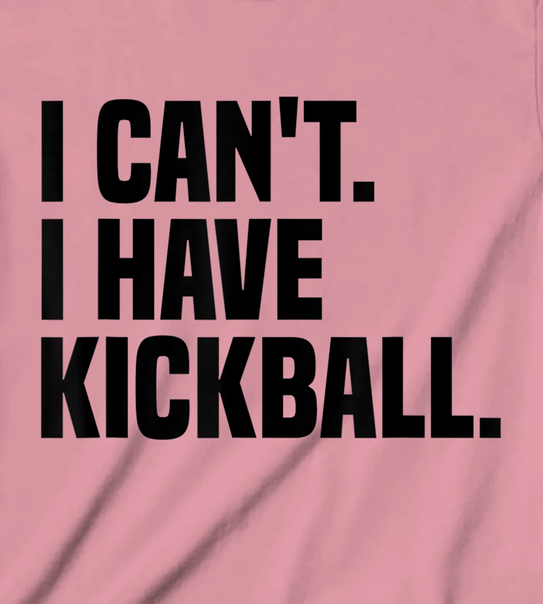 Womens Kickball Player I Can't I Have Kickball T-Shirt, Kid T-Shirt and Women T-Shirt
