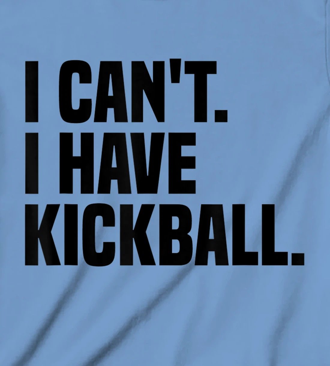 Womens Kickball Player I Can't I Have Kickball T-Shirt, Kid T-Shirt and Women T-Shirt