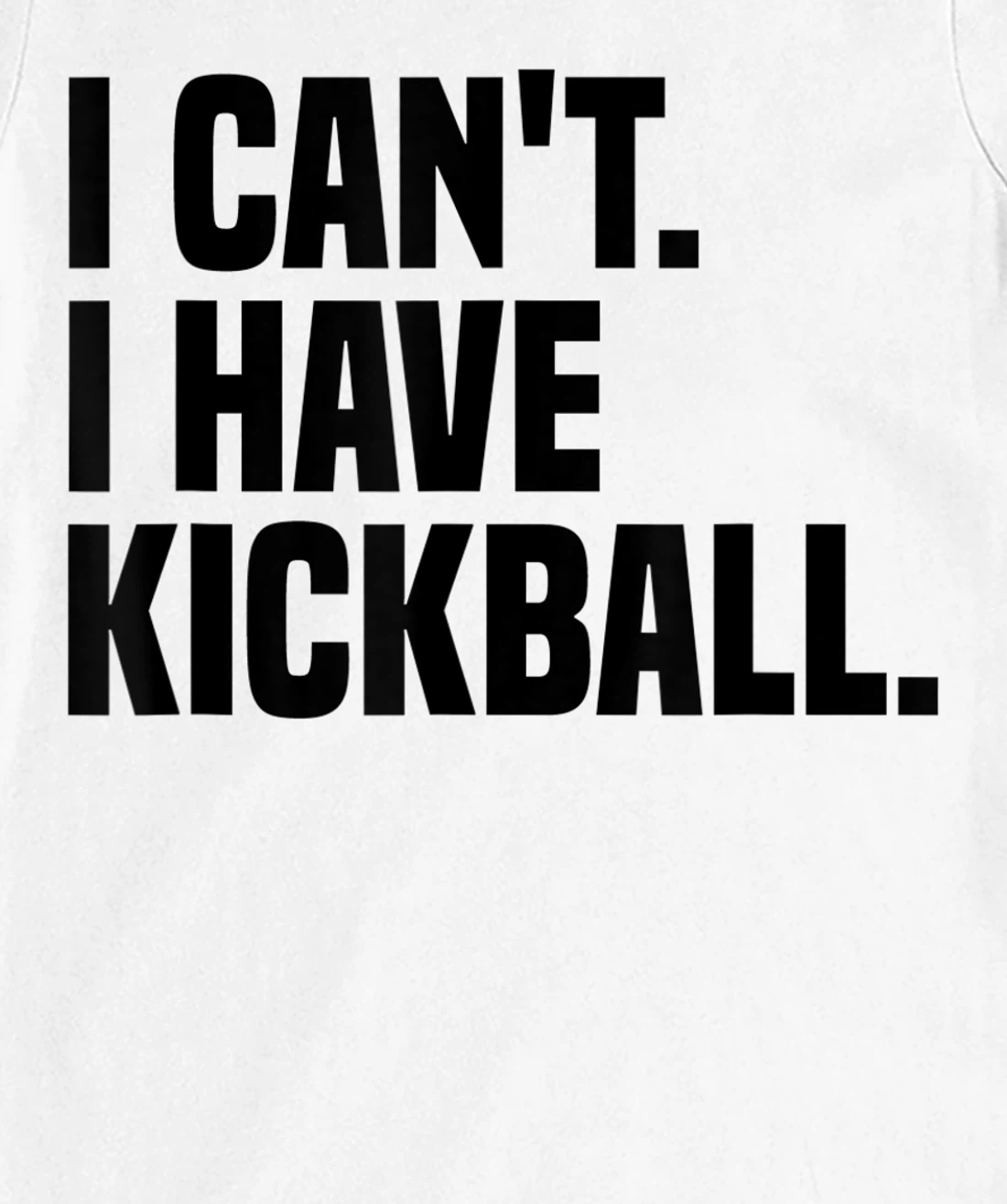 Womens Kickball Player I Can't I Have Kickball T-Shirt, Kid T-Shirt and Women T-Shirt
