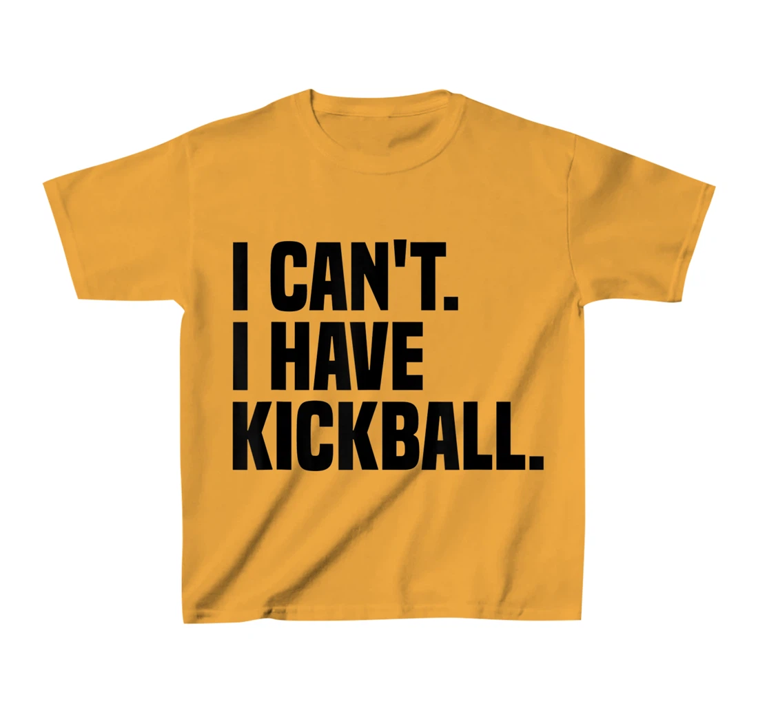 Womens Kickball Player I Can't I Have Kickball T-Shirt, Kid T-Shirt and Women T-Shirt