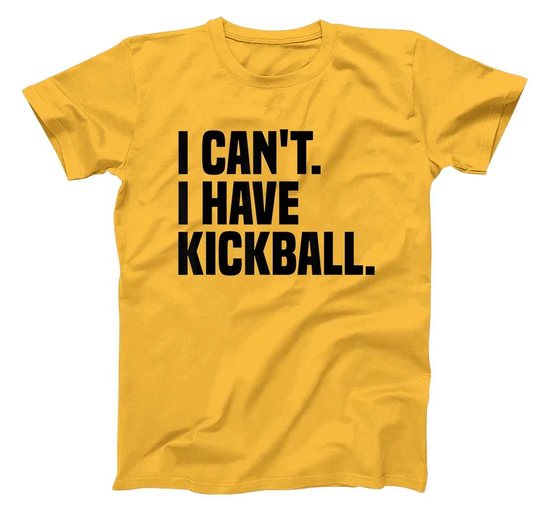 Womens Kickball Player I Can't I Have Kickball T-Shirt, Kid T-Shirt and Women T-Shirt