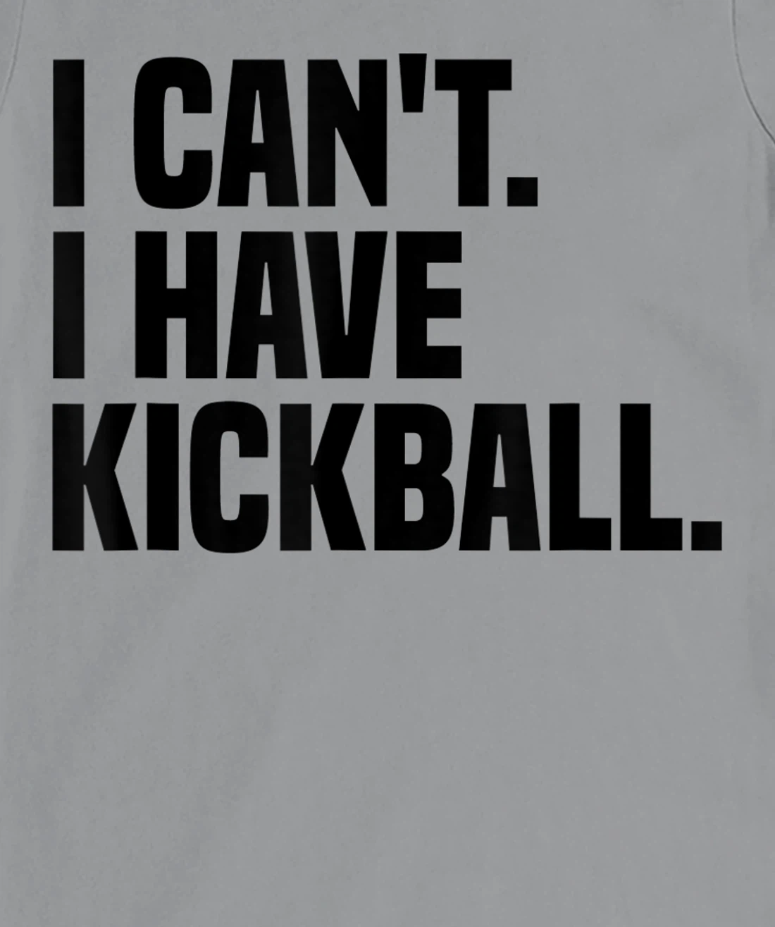 Womens Kickball Player I Can't I Have Kickball T-Shirt, Kid T-Shirt and Women T-Shirt