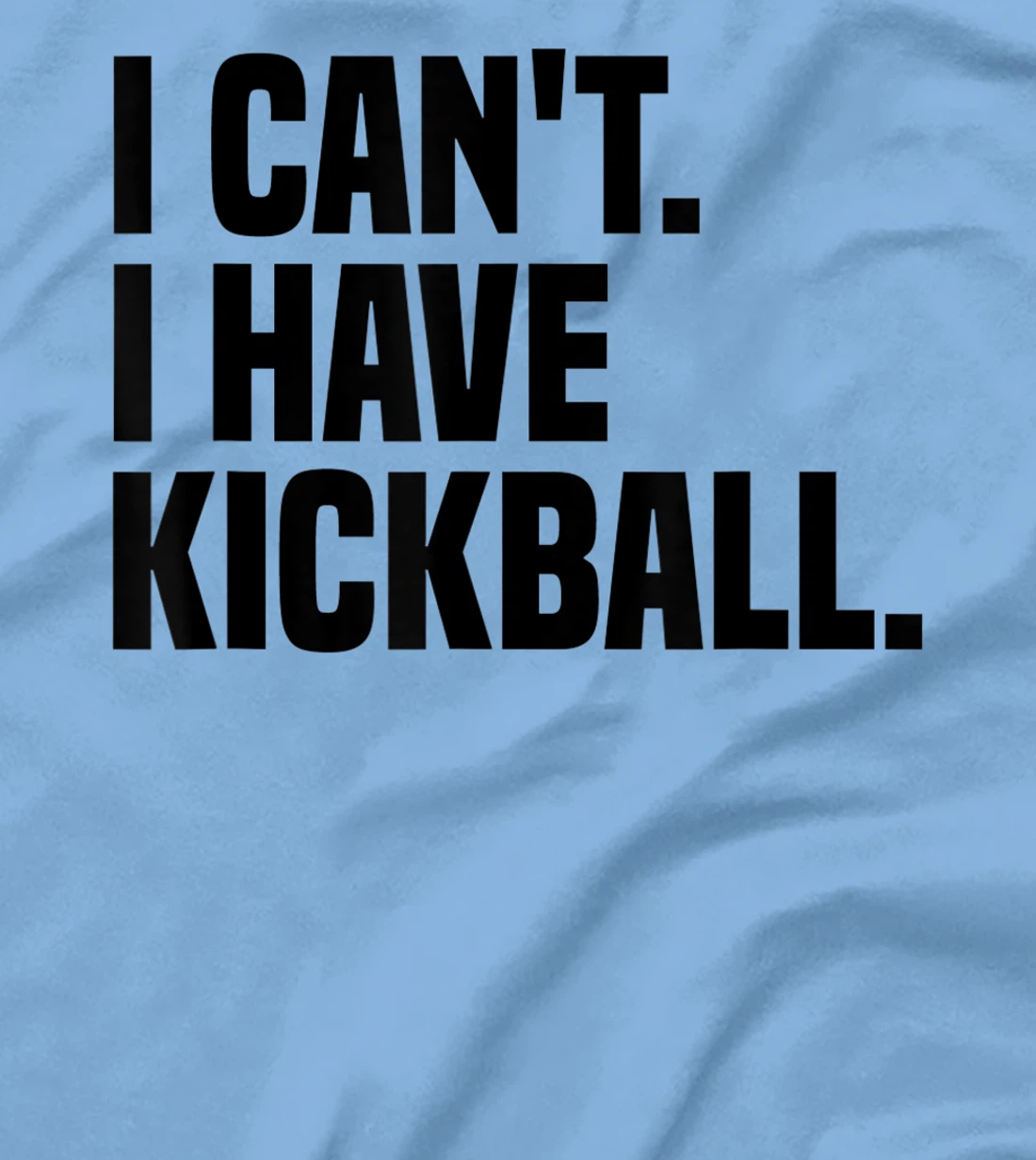 Womens Kickball Player I Can't I Have Kickball T-Shirt, Kid T-Shirt and Women T-Shirt