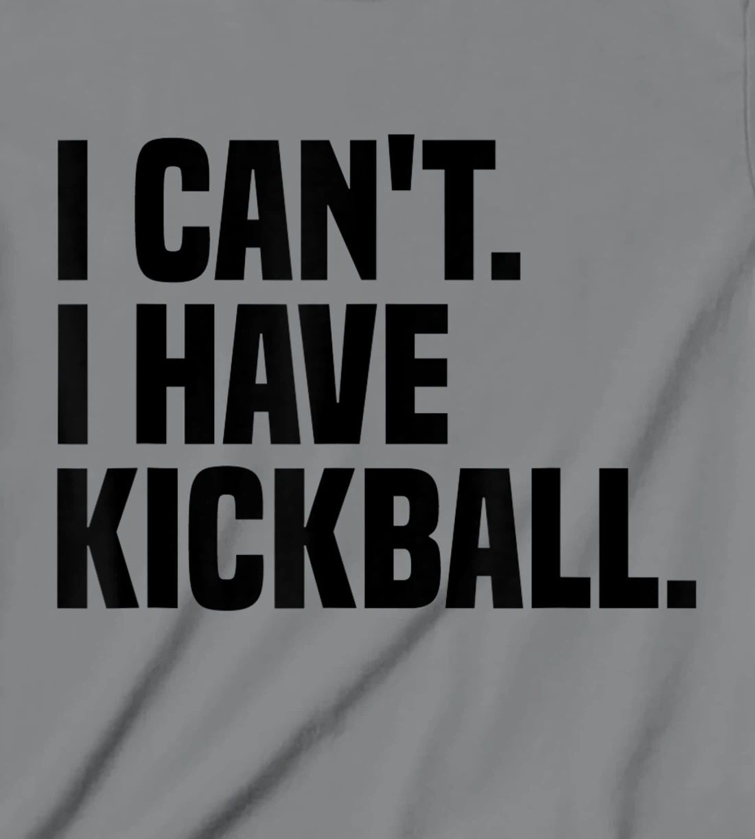 Womens Kickball Player I Can't I Have Kickball T-Shirt, Kid T-Shirt and Women T-Shirt