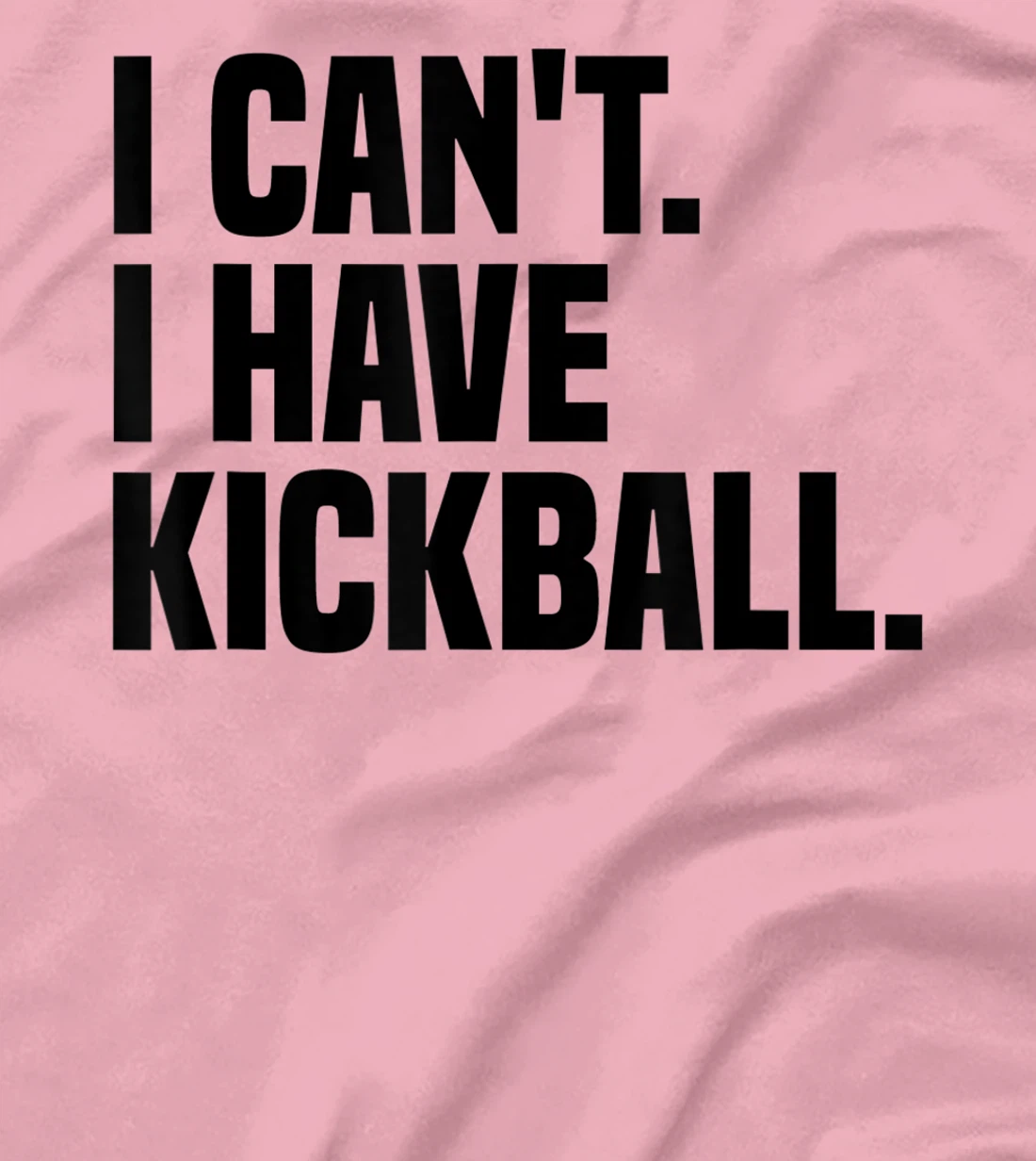 Womens Kickball Player I Can't I Have Kickball T-Shirt, Kid T-Shirt and Women T-Shirt