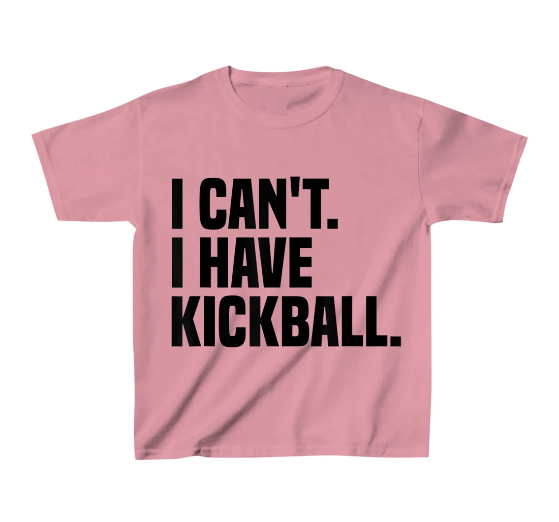 Womens Kickball Player I Can't I Have Kickball T-Shirt, Kid T-Shirt and Women T-Shirt