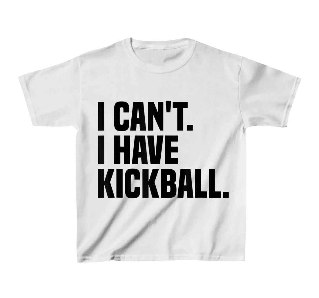 Womens Kickball Player I Can't I Have Kickball T-Shirt, Kid T-Shirt and Women T-Shirt
