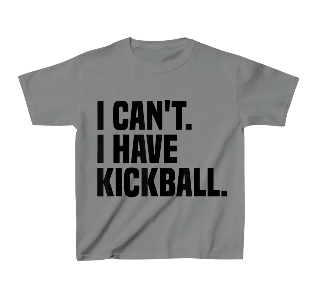 Womens Kickball Player I Can't I Have Kickball T-Shirt, Kid T-Shirt and Women T-Shirt