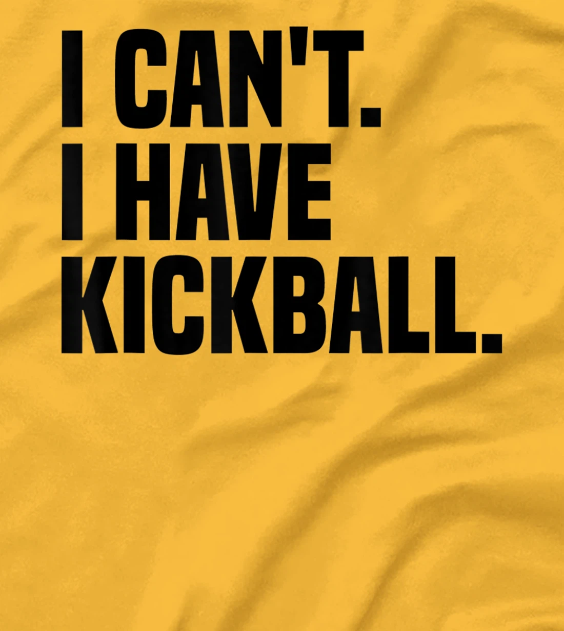 Womens Kickball Player I Can't I Have Kickball T-Shirt, Kid T-Shirt and Women T-Shirt