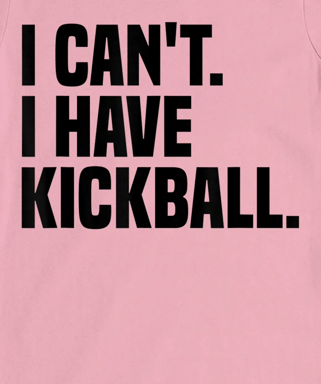 Womens Kickball Player I Can't I Have Kickball T-Shirt, Kid T-Shirt and Women T-Shirt