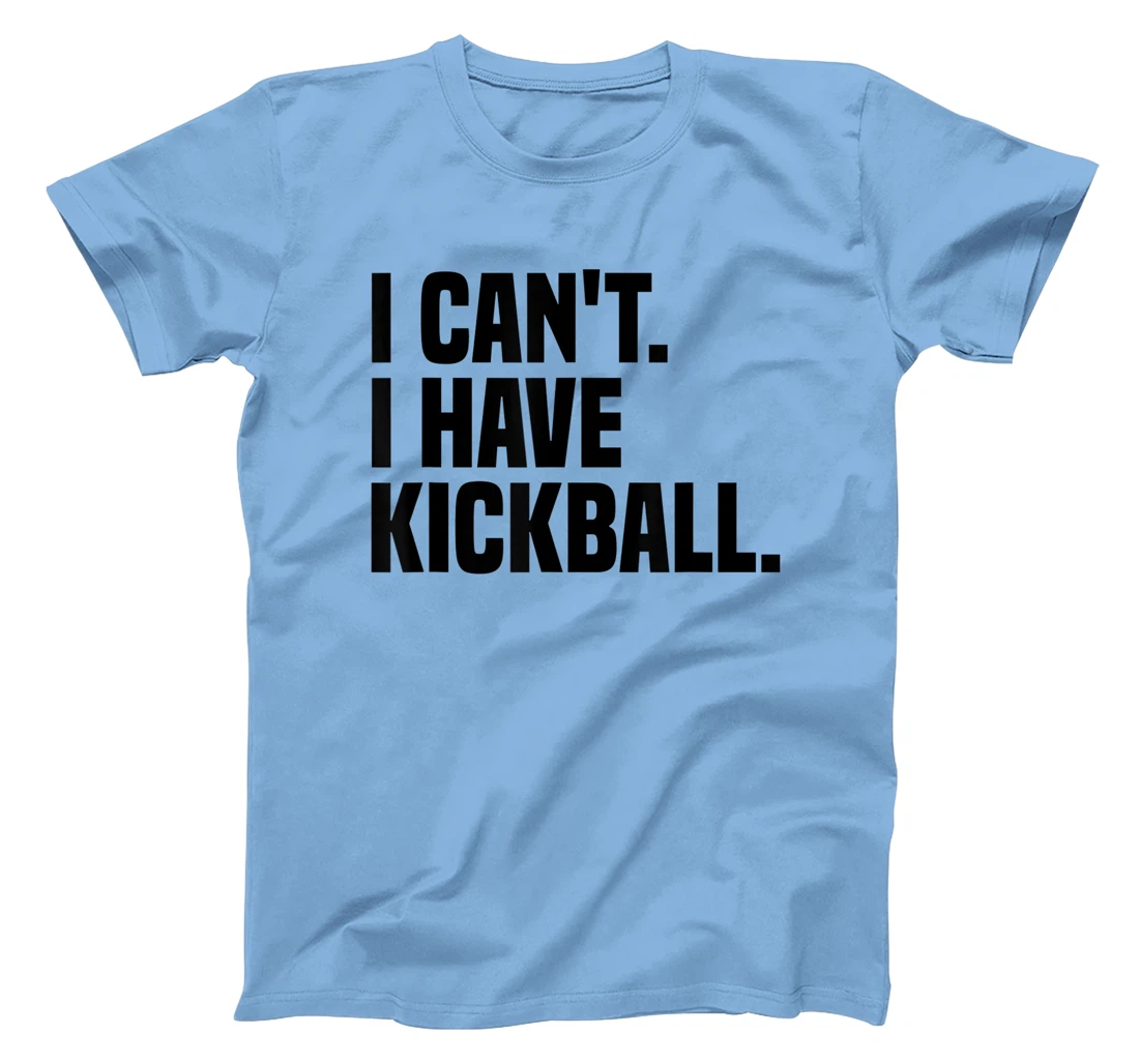 Womens Kickball Player I Can't I Have Kickball T-Shirt, Kid T-Shirt and Women T-Shirt