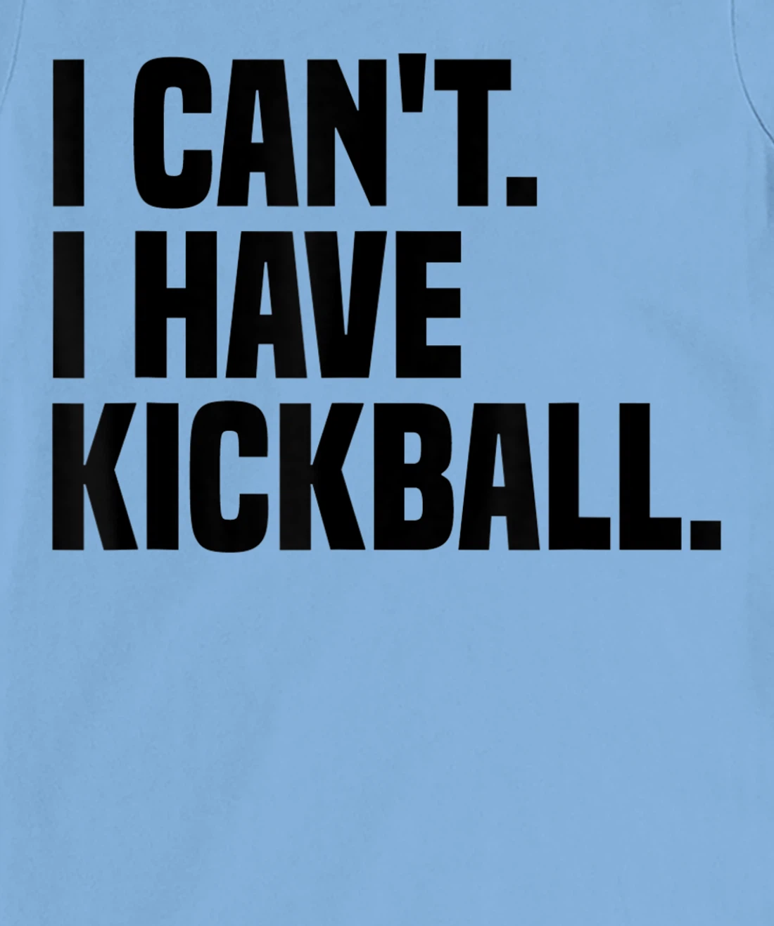 Womens Kickball Player I Can't I Have Kickball T-Shirt, Kid T-Shirt and Women T-Shirt