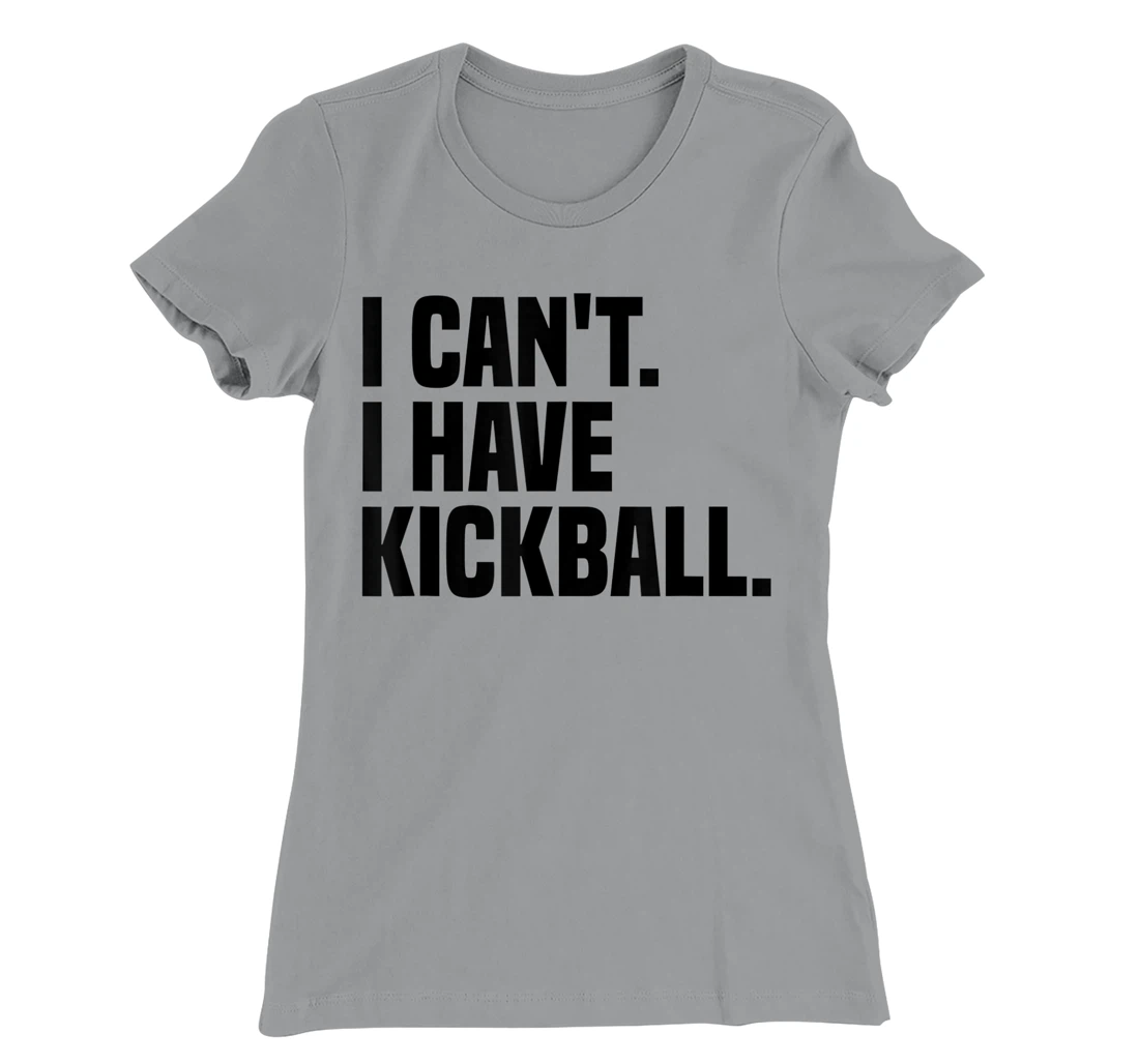 Womens Kickball Player I Can't I Have Kickball T-Shirt, Kid T-Shirt and Women T-Shirt