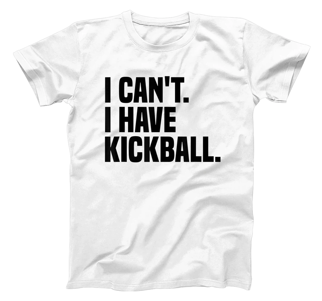 Womens Kickball Player I Can't I Have Kickball T-Shirt, Kid T-Shirt and Women T-Shirt