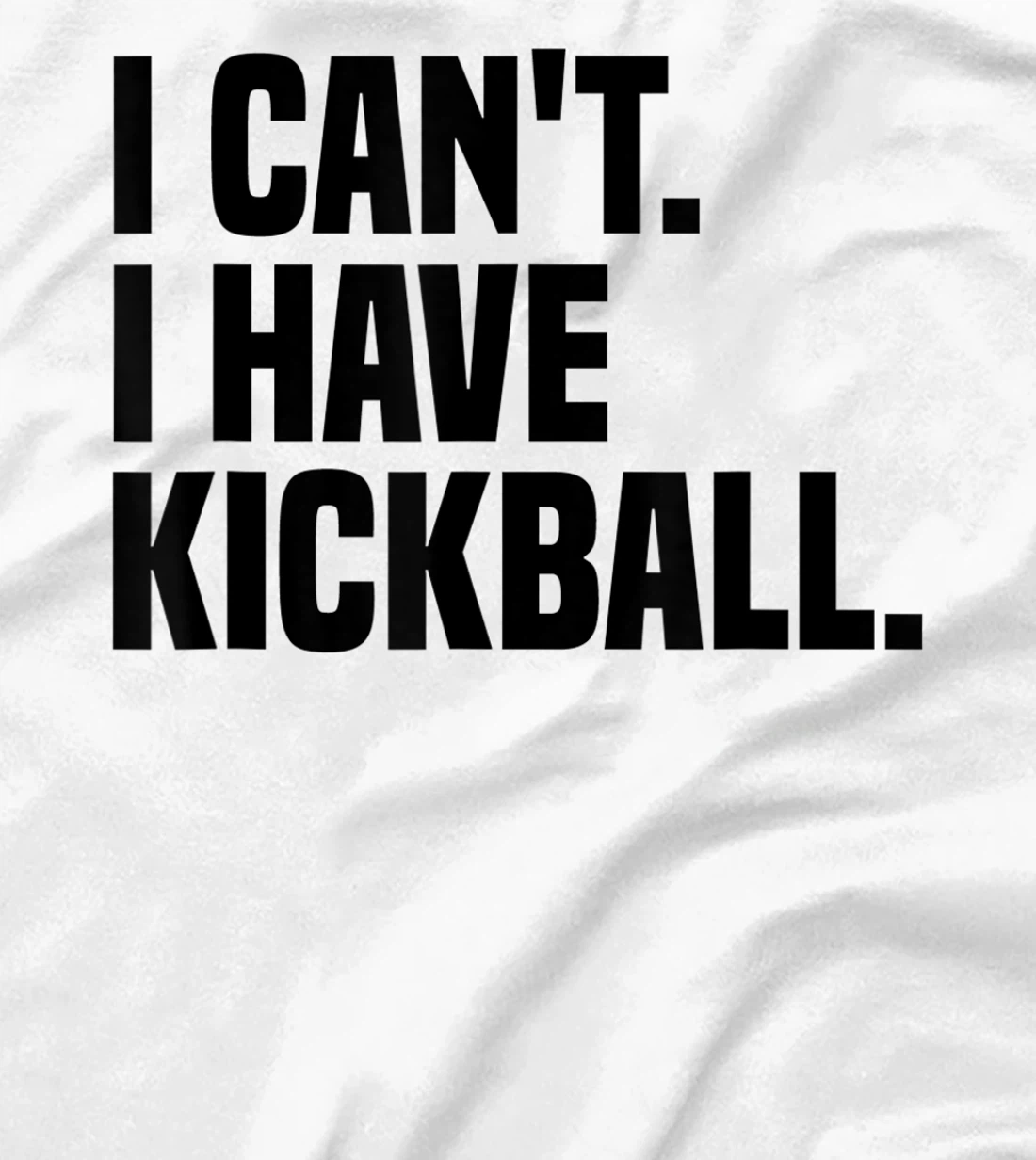 Womens Kickball Player I Can't I Have Kickball T-Shirt, Kid T-Shirt and Women T-Shirt