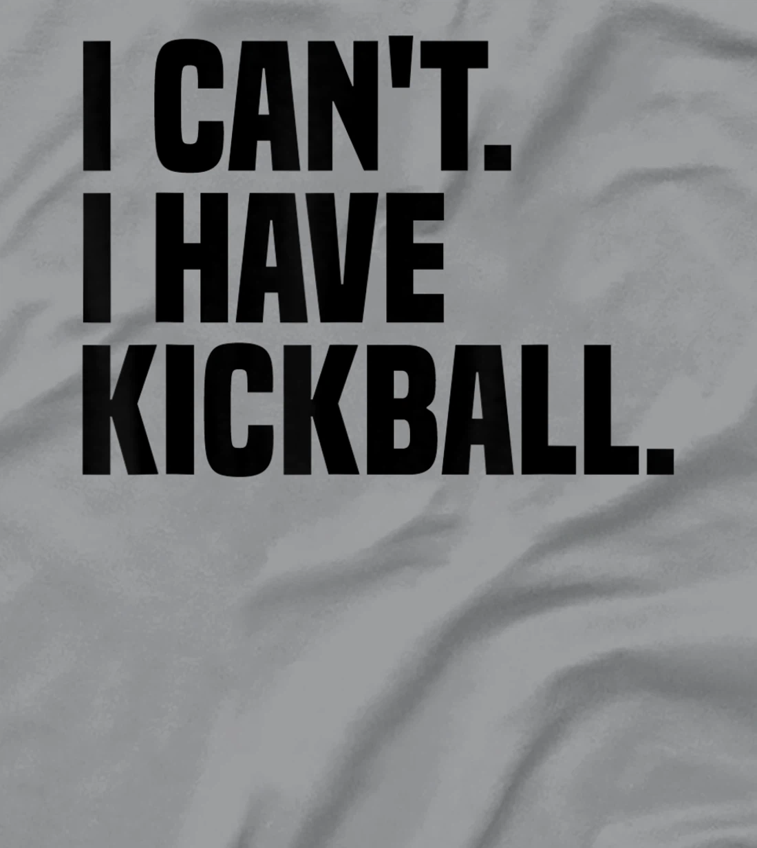 Womens Kickball Player I Can't I Have Kickball T-Shirt, Kid T-Shirt and Women T-Shirt