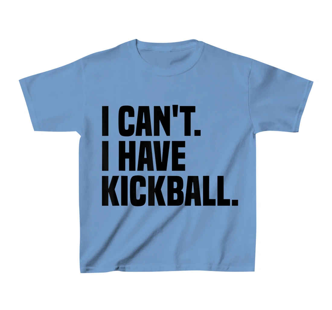 Womens Kickball Player I Can't I Have Kickball T-Shirt, Kid T-Shirt and Women T-Shirt