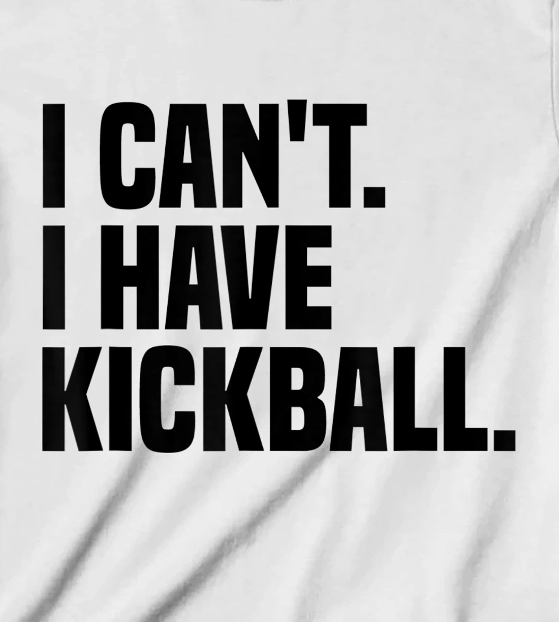 Womens Kickball Player I Can't I Have Kickball T-Shirt, Kid T-Shirt and Women T-Shirt