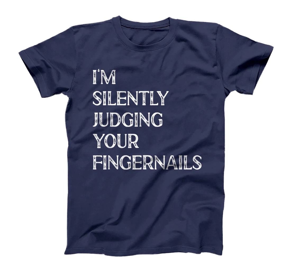 I'm Silently Judging Your Fingernails Beauty Nail Salon T-Shirt, Women T-Shirt