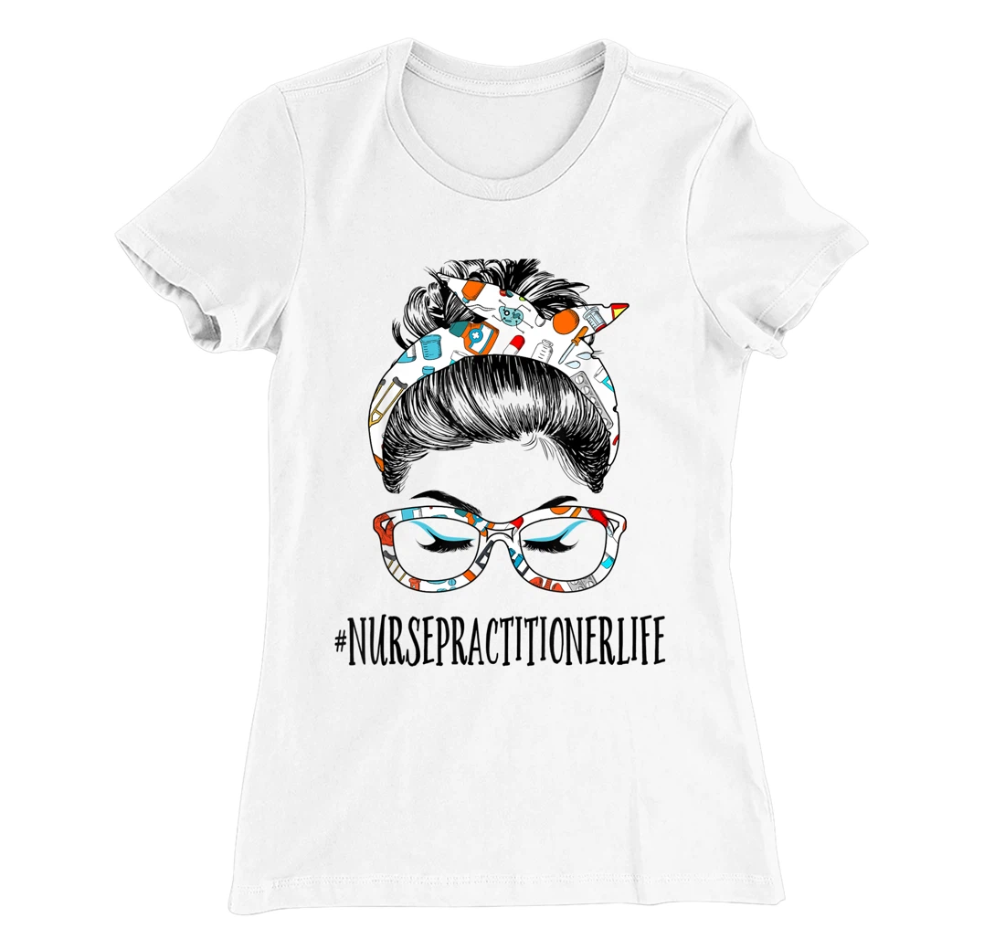 Womens Nurse Practitioner Life Messy Hair Woman Bun Healthcare T-Shirt, Women T-Shirt