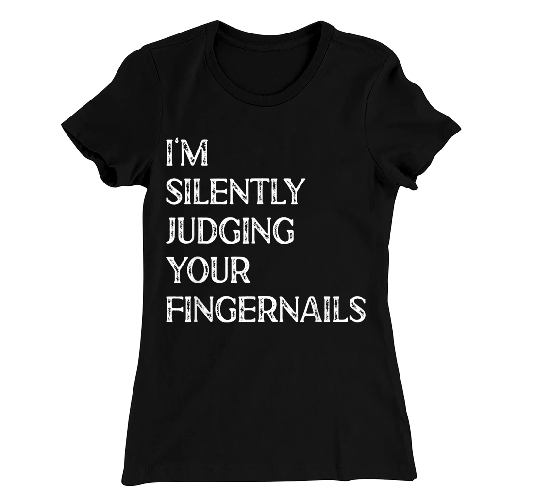 I'm Silently Judging Your Fingernails Beauty Nail Salon T-Shirt, Women T-Shirt