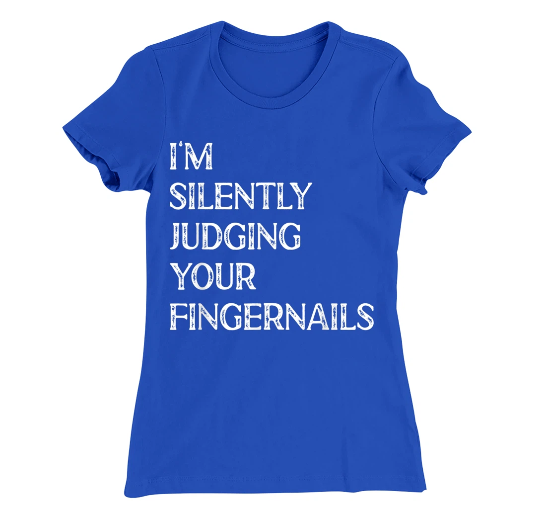 I'm Silently Judging Your Fingernails Beauty Nail Salon T-Shirt, Women T-Shirt