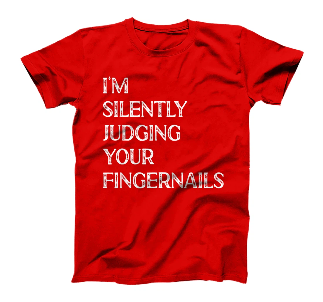 I'm Silently Judging Your Fingernails Beauty Nail Salon T-Shirt, Women T-Shirt