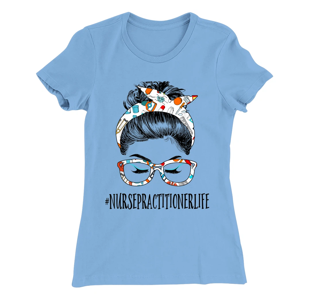 Womens Nurse Practitioner Life Messy Hair Woman Bun Healthcare T-Shirt, Women T-Shirt