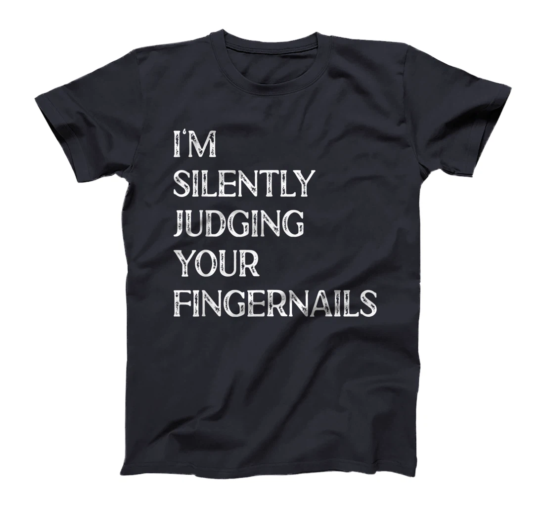 I'm Silently Judging Your Fingernails Beauty Nail Salon T-Shirt, Women T-Shirt