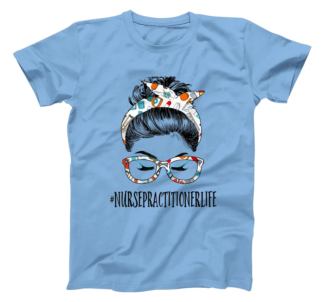 Womens Nurse Practitioner Life Messy Hair Woman Bun Healthcare T-Shirt, Women T-Shirt