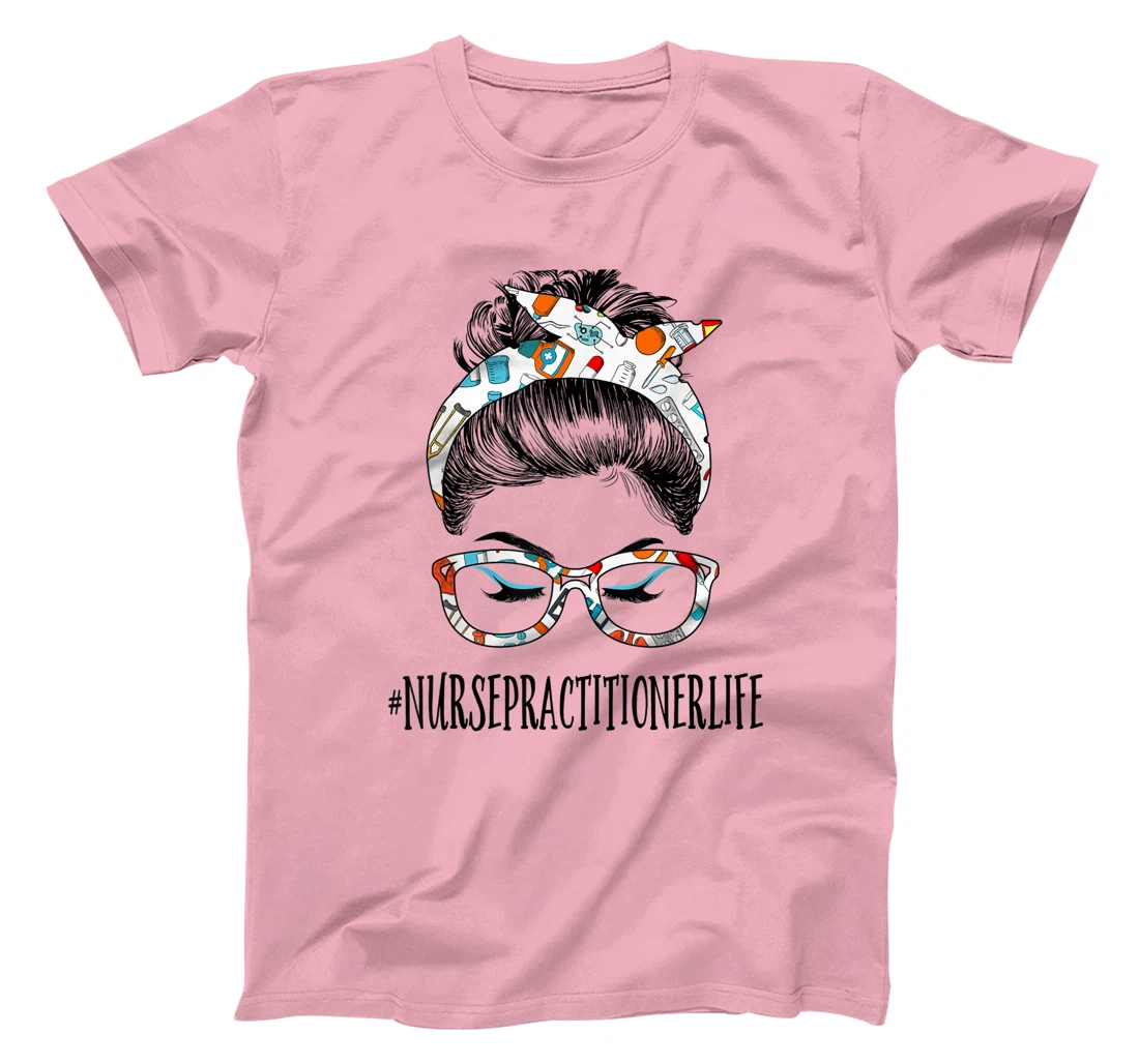 Womens Nurse Practitioner Life Messy Hair Woman Bun Healthcare T-Shirt, Women T-Shirt